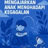 Mengajarkan Anak Menghadapi Kegagalan