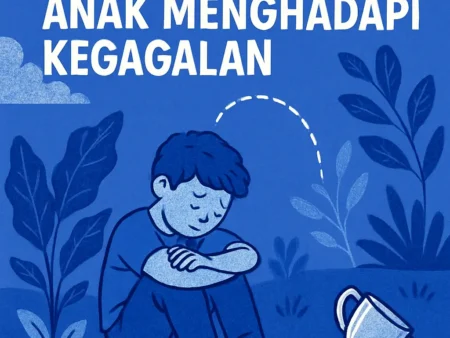 Mengajarkan Anak Menghadapi Kegagalan