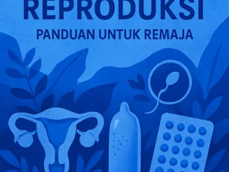 Kesehatan Reproduksi: Panduan untuk Remaja