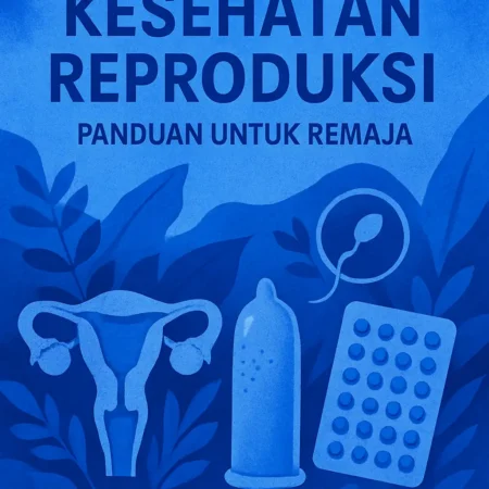Kesehatan Reproduksi: Panduan untuk Remaja